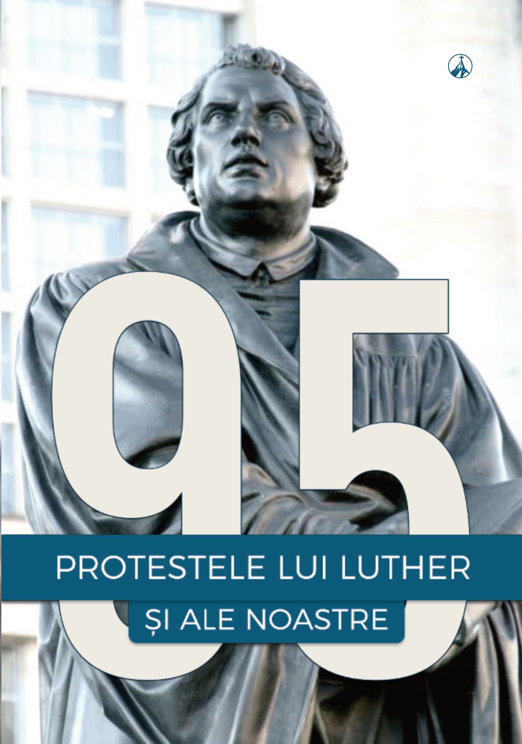 95 – Protestele lui Luther și ale noastre