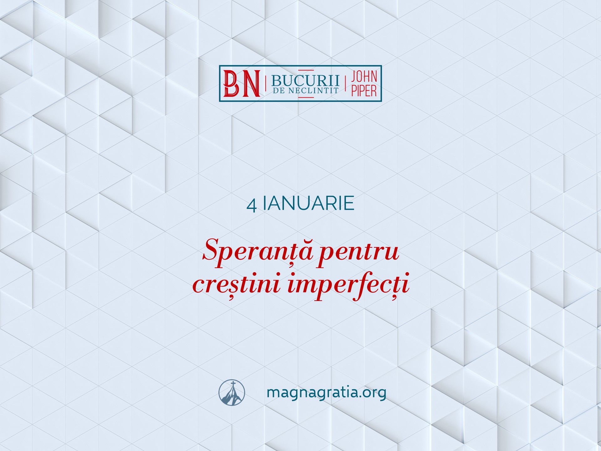 4 Ianuarie – Speranță pentru creștini imperfecți