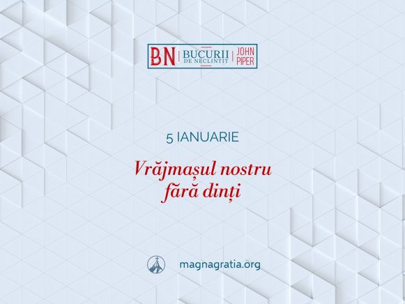 5 Ianuarie – Vrăjmașul nostru fără dinți