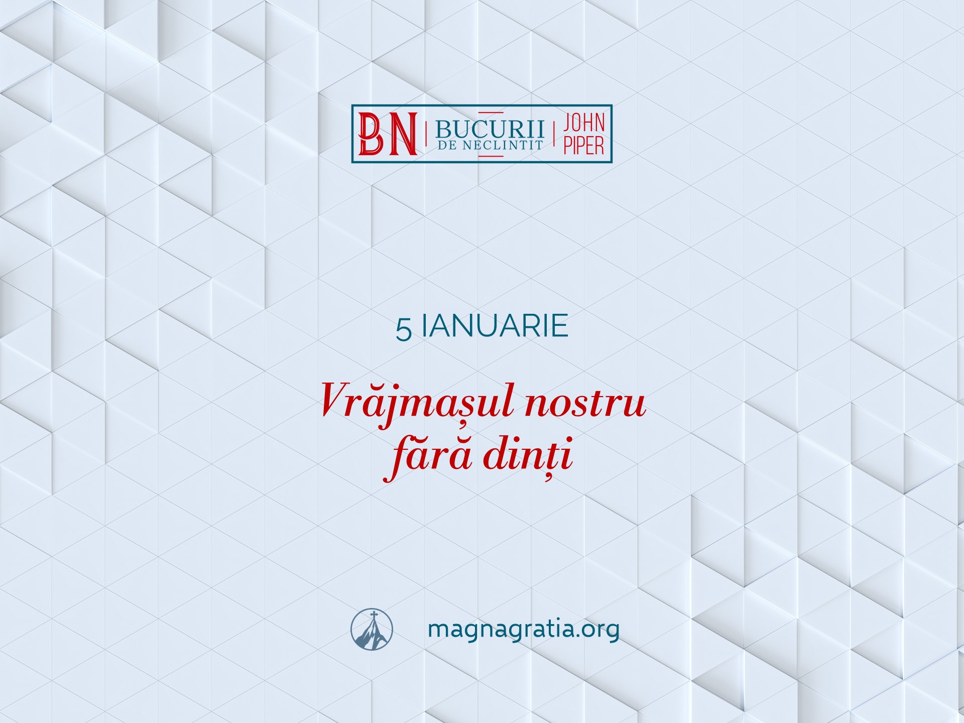 5 Ianuarie – Vrăjmașul nostru fără dinți