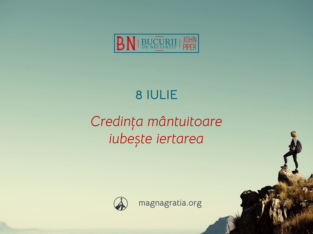 8 Iulie / Credința mântuitoare iubește iertarea