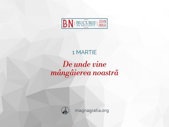 1 martie / De unde vine mângâierea noastră