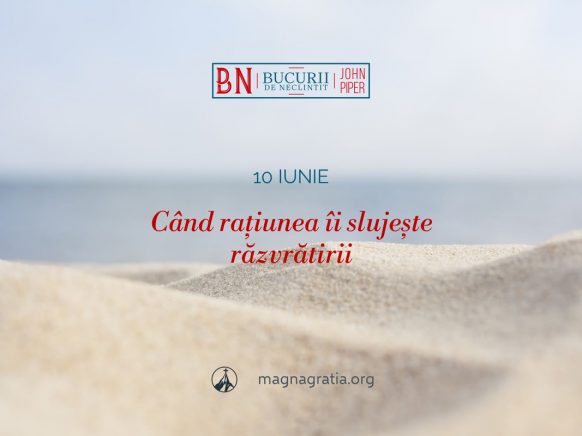 10 iunie / Când rațiunea îi slujește răzvrătirii