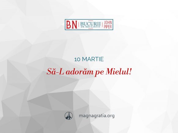 10 martie / Să-L adorăm pe Mielul!