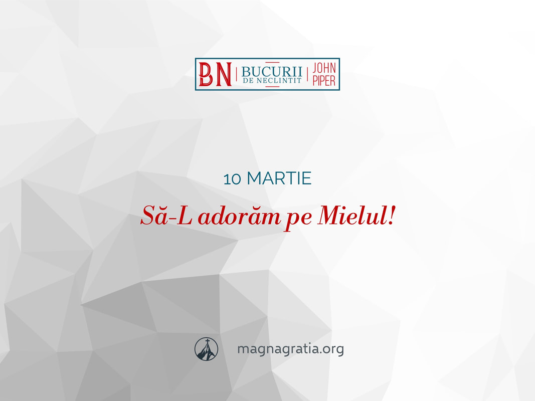 10 martie / Să-L adorăm pe Mielul!
