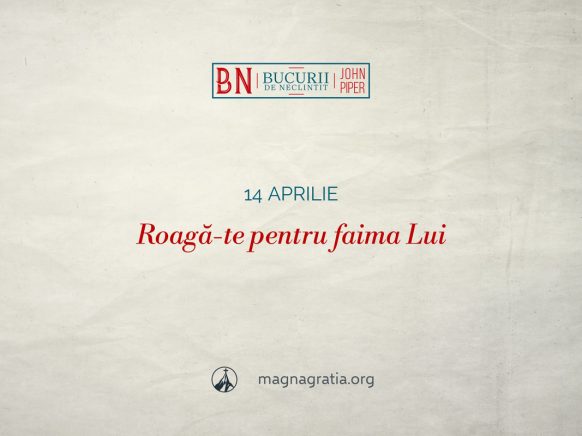 14 aprilie / Roagă-te pentru faima Lui