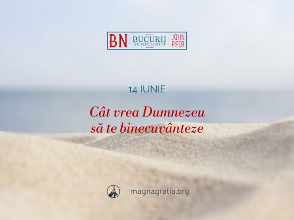 14 iunie / Cât vrea Dumnezeu să te binecuvânteze