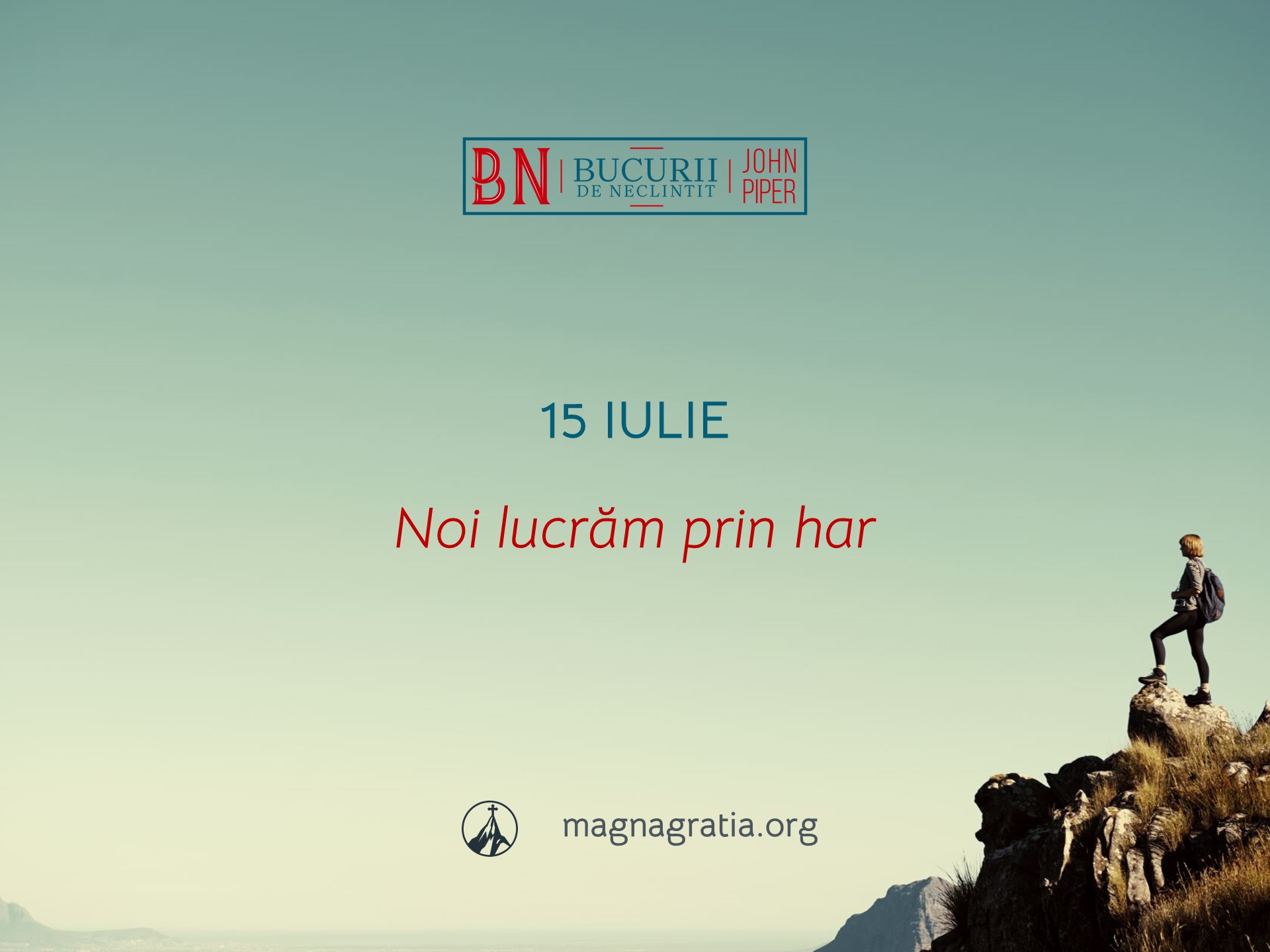 15 Iulie / Noi lucrăm prin har