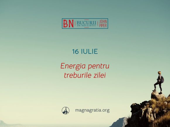 16 Iulie / Energia pentru treburile zilei