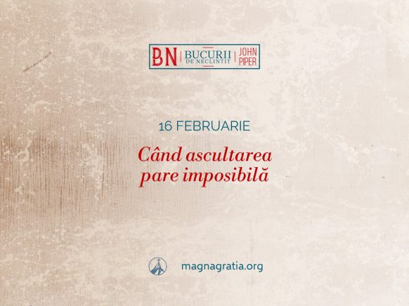 16 februarie / Când ascultarea pare imposibilă