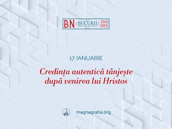 17 Ianuarie – Credința autentică tânjește după venirea lui Hristos