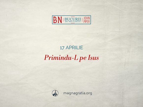 17 aprilie / Primindu-L pe Isus