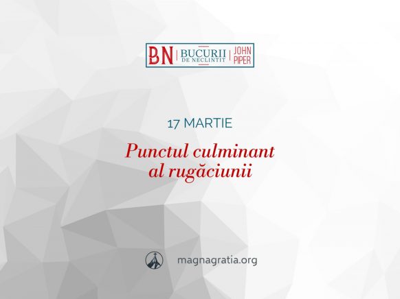 17 martie / Punctul culminant al rugăciunii