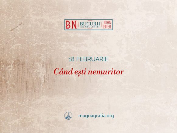 18 februarie / Când ești nemuritor