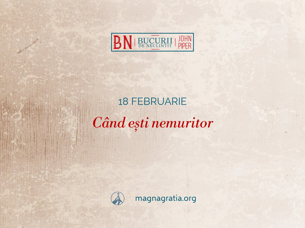 18 februarie / Când ești nemuritor