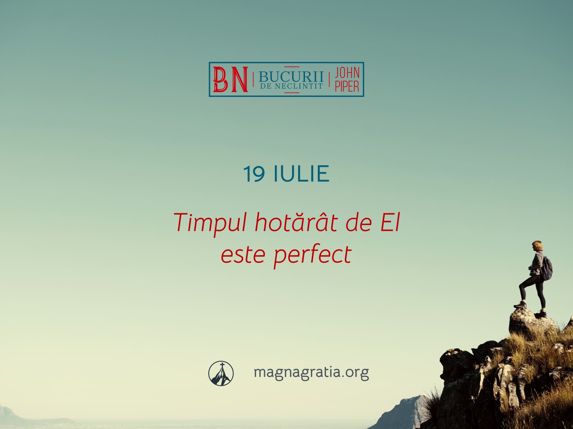 19 Iulie / Timpul hotărât de El este perfect