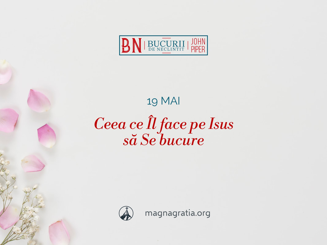 19 mai / Ceea ce Îl face pe Isus să Se bucure