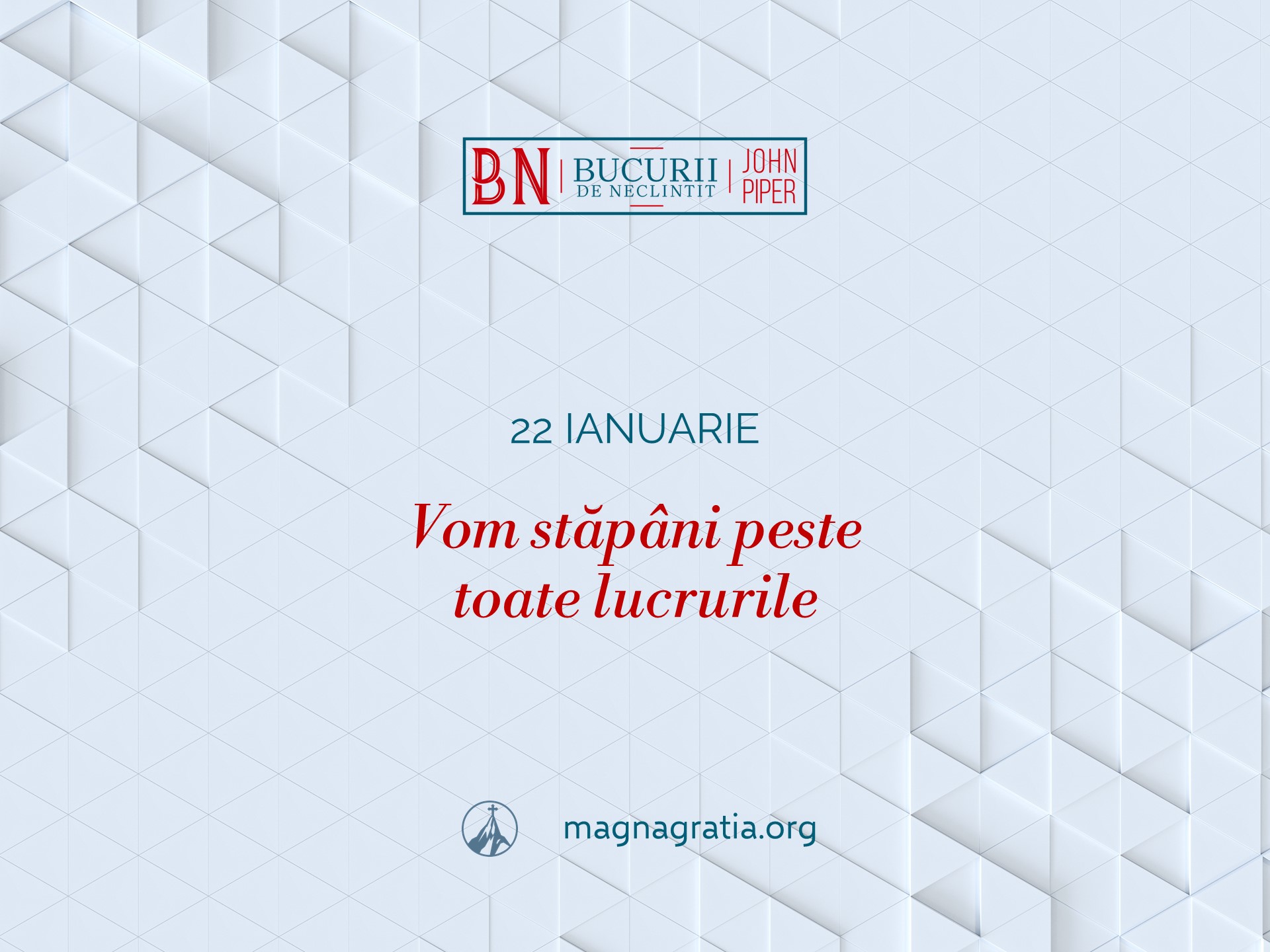 22 Ianuarie – Vom stăpâni peste toate lucrurile