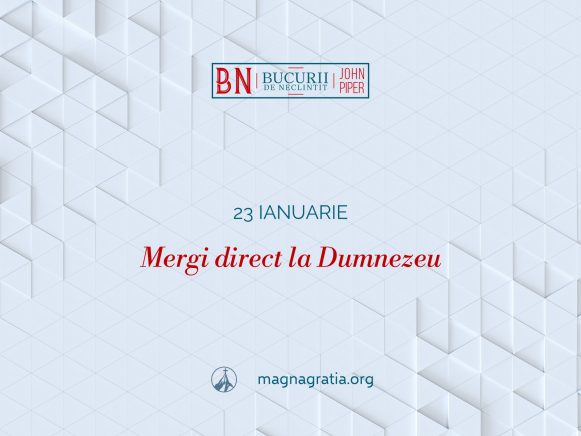 23 Ianuarie – Mergi direct la Dumnezeu