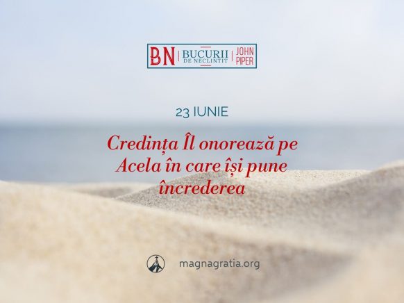 23 iunie / Credința Îl onorează pe Acela în care își pune încrederea