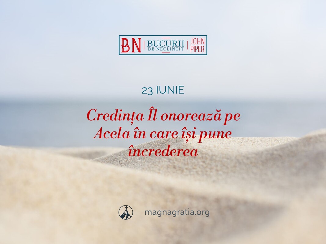 23 iunie / Credința Îl onorează pe Acela în care își pune încrederea