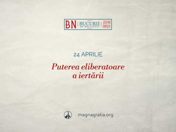 24 aprilie / Puterea eliberatoare a iertării