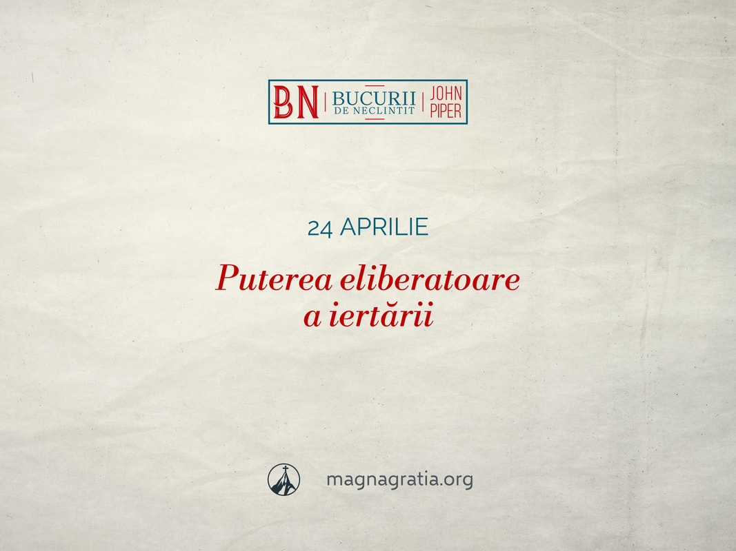 24 aprilie / Puterea eliberatoare a iertării
