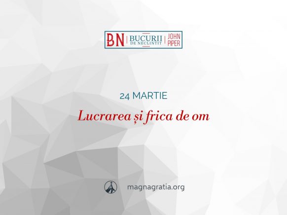 24 martie / Lucrarea și frica de om