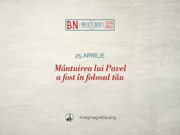 25 aprilie / Mântuirea lui Pavel a fost în folosul tău