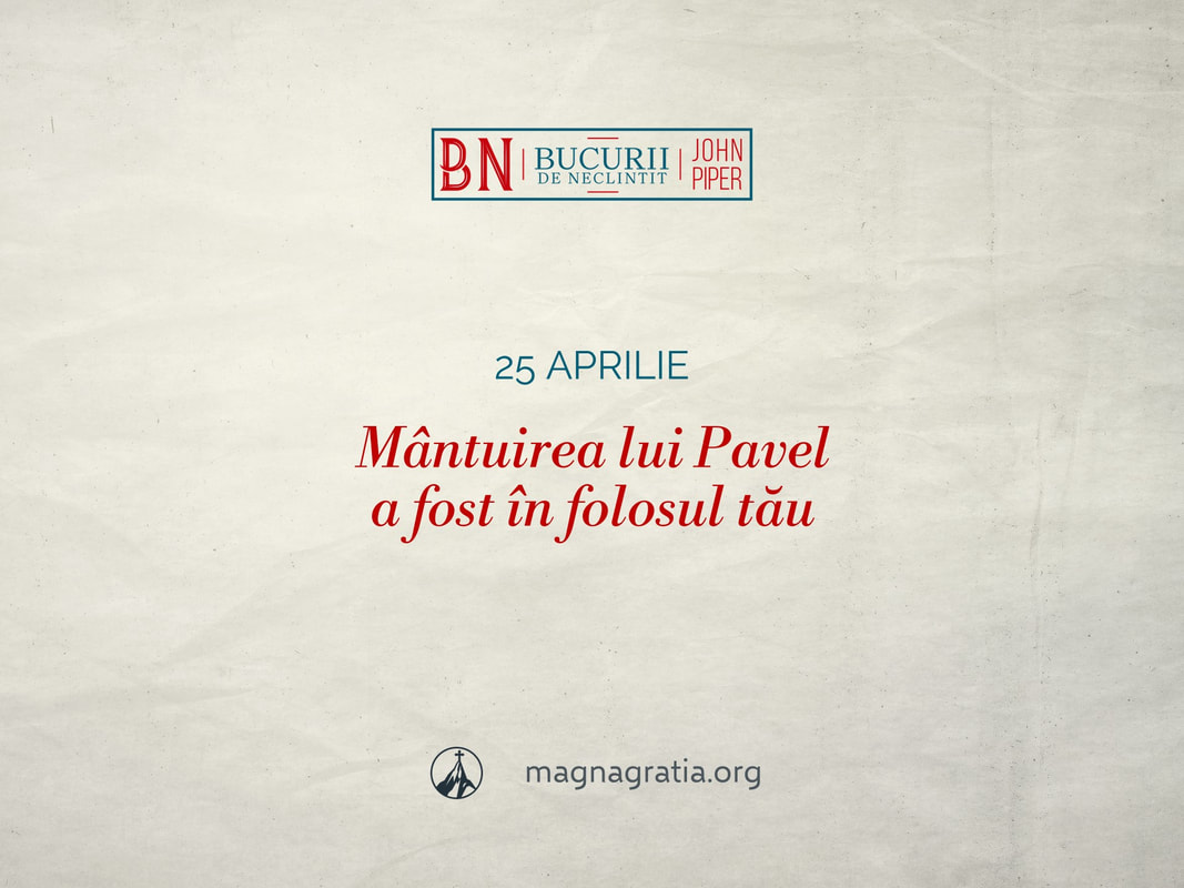 25 aprilie / Mântuirea lui Pavel a fost în folosul tău