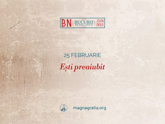 25 februarie / Ești preaiubit