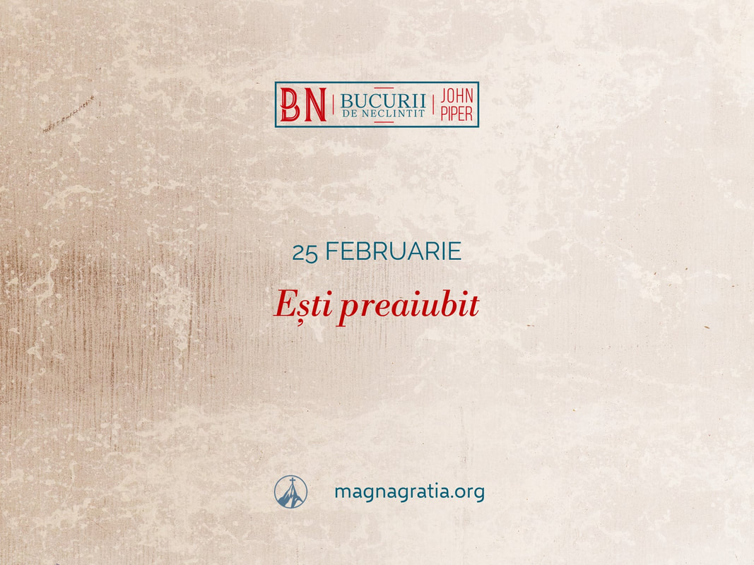 25 februarie / Ești preaiubit