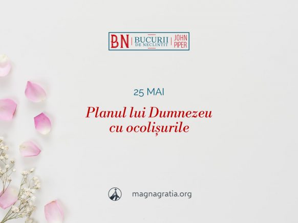 25 mai / Planul lui Dumnezeu cu ocolișurile