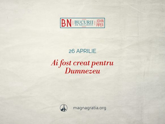 26 aprilie / Ai fost creat pentru Dumnezeu