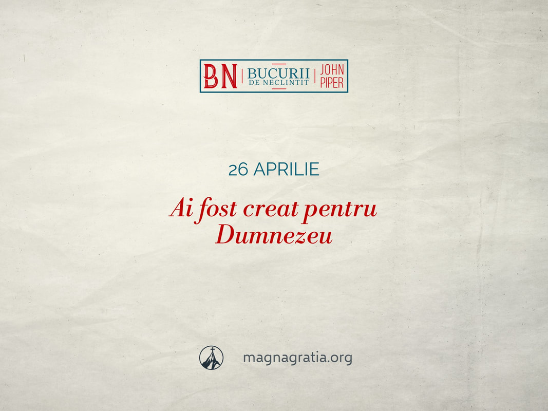 26 aprilie / Ai fost creat pentru Dumnezeu