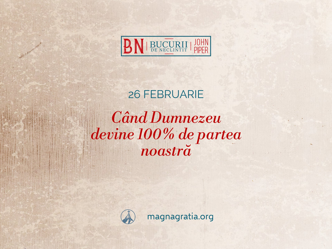 26 februarie / Când Dumnezeu devine 100% de partea noastră