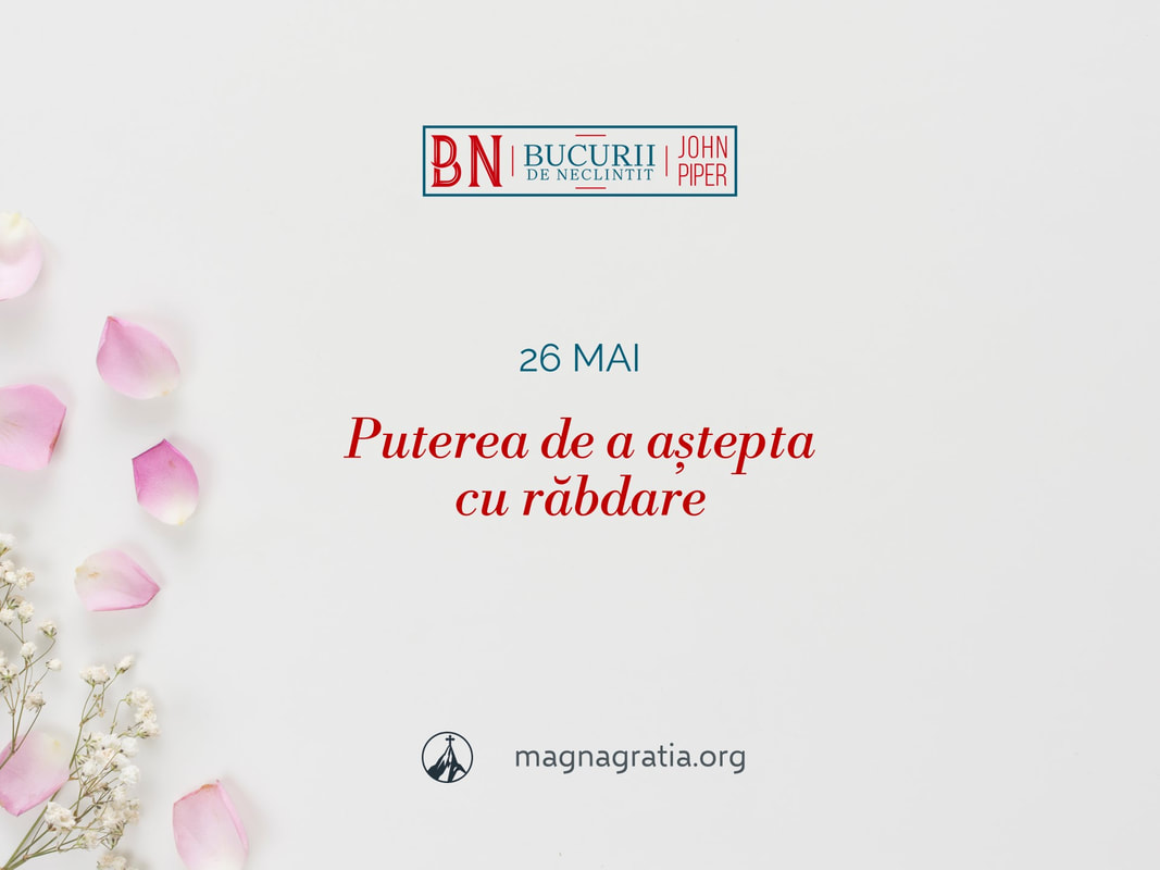 26 mai / Puterea de a aștepta cu răbdare