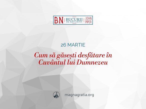 26 martie / Cum să găsești desfătare în Cuvântul lui Dumnezeu