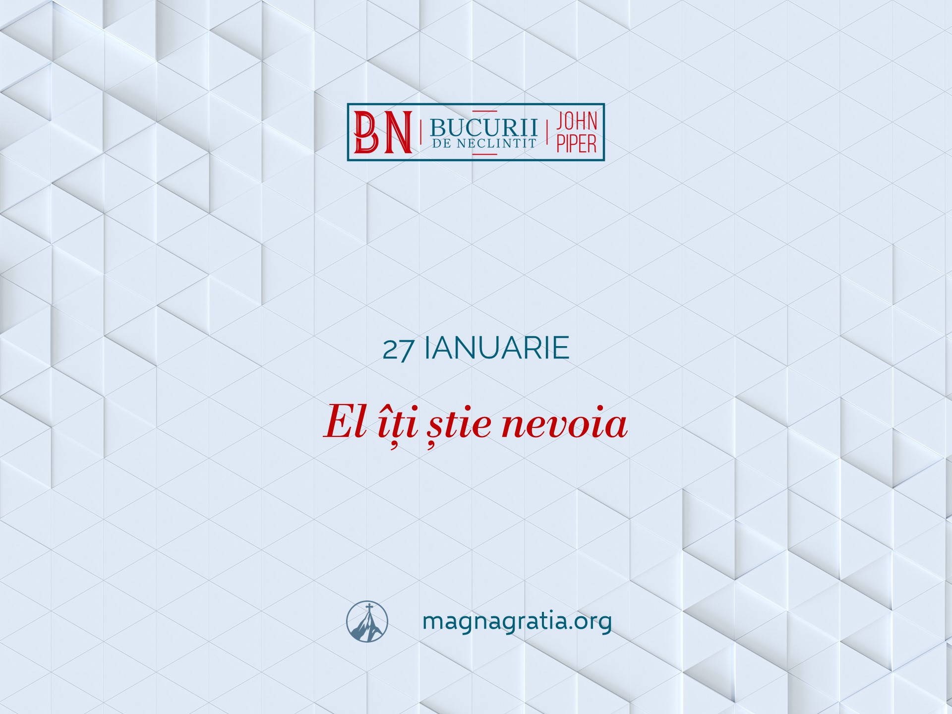 27 Ianuarie – El îți știe nevoia
