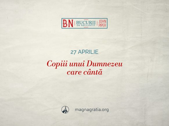 27 aprilie / Copiii unui Dumnezeu care cântă