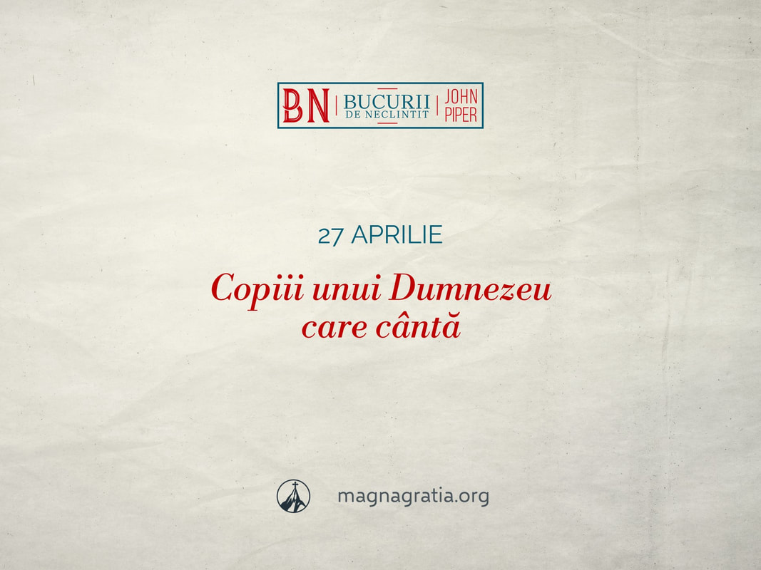 27 aprilie / Copiii unui Dumnezeu care cântă