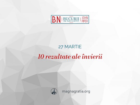 27 martie / 10 rezultate ale învierii