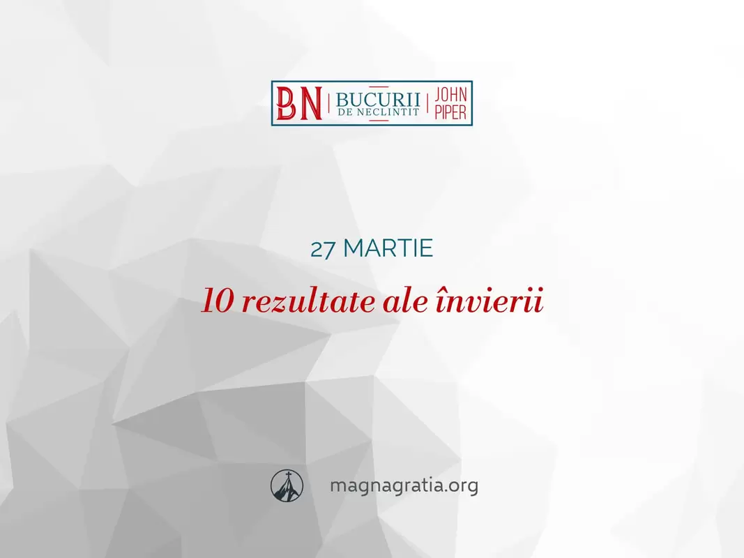 27 martie / 10 rezultate ale învierii