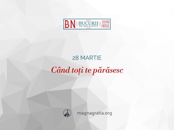 28 martie / Când toți te părăsesc