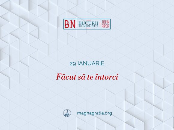 29 Ianuarie – Făcut să te întorci