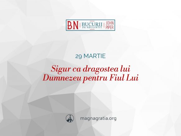 29 martie / Sigur ca dragostea lui Dumnezeu pentru Fiul Lui
