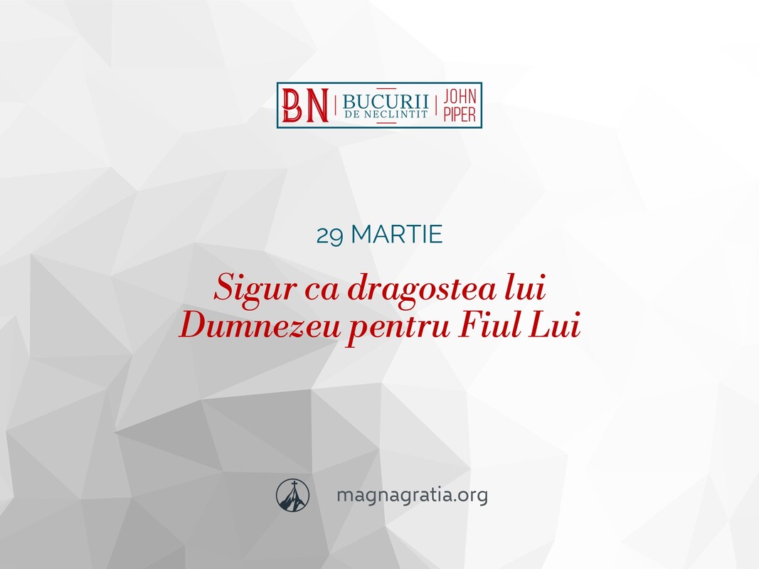 29 martie / Sigur ca dragostea lui Dumnezeu pentru Fiul Lui