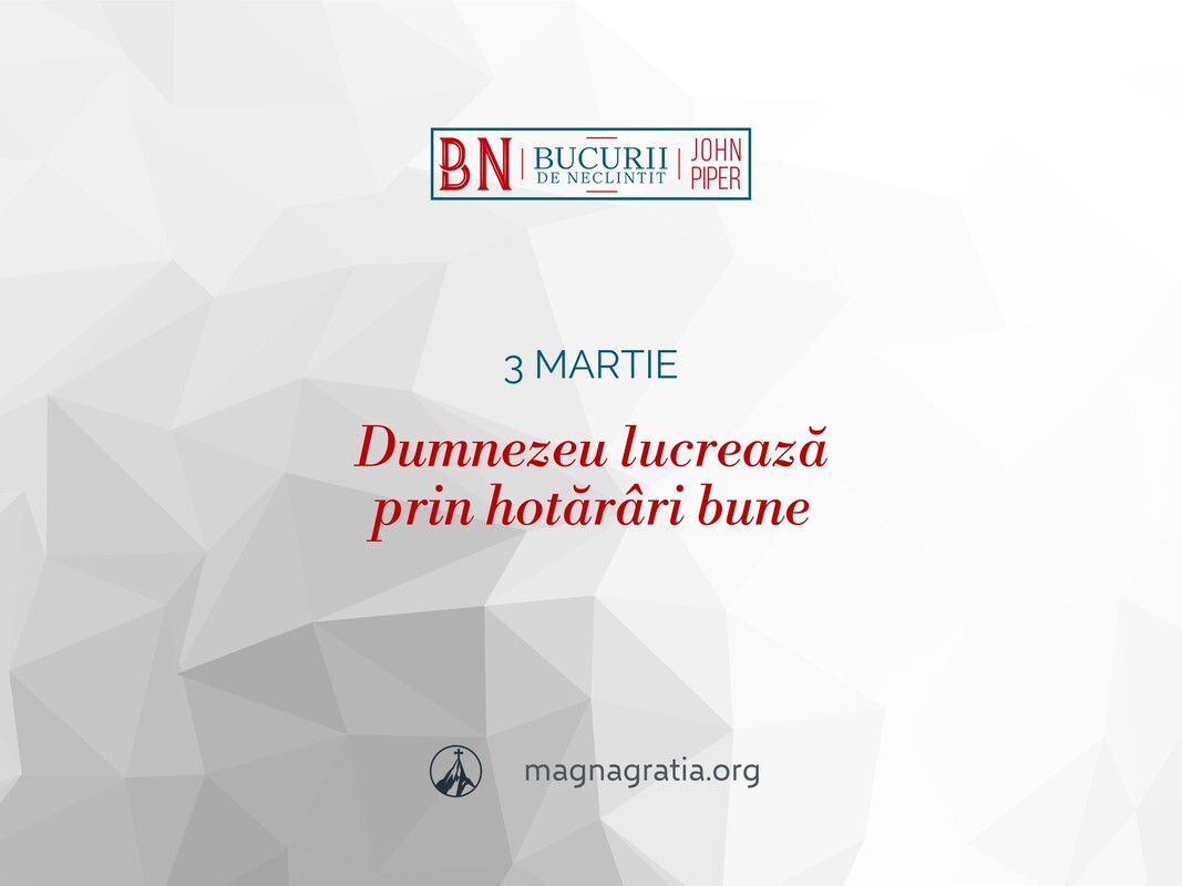 3 martie / Dumnezeu lucrează prin hotărâri bune