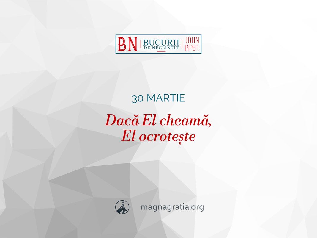 30 martie / Dacă El cheamă, El ocrotește