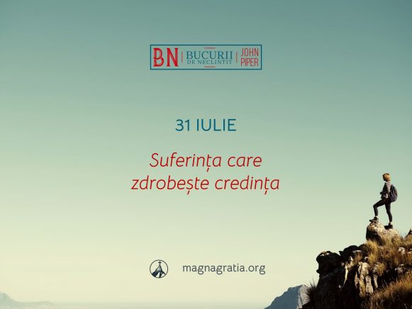 31 Iulie / Suferința care zdrobește credința